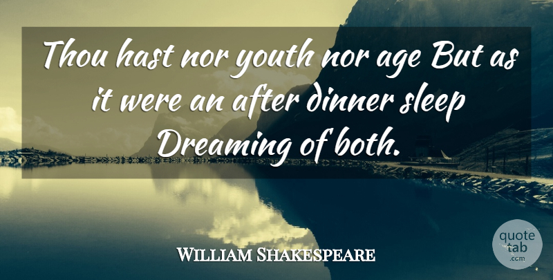 William Shakespeare Quote About Dream, Sleep, Age: Thou Hast Nor Youth Nor...
