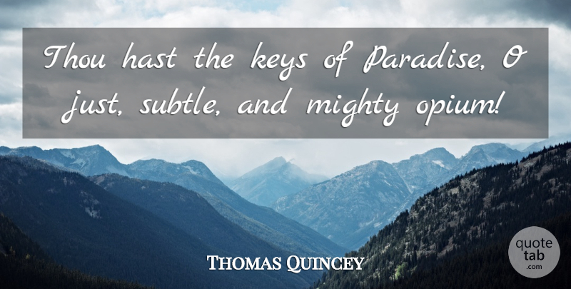 Thomas Quincey Quote About Keys, Mighty, Thou: Thou Hast The Keys Of...
