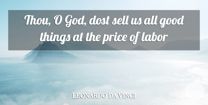 Leonardo da Vinci Quote About Dost, Good, Labor, Price, Sell: Thou O God Dost Sell...