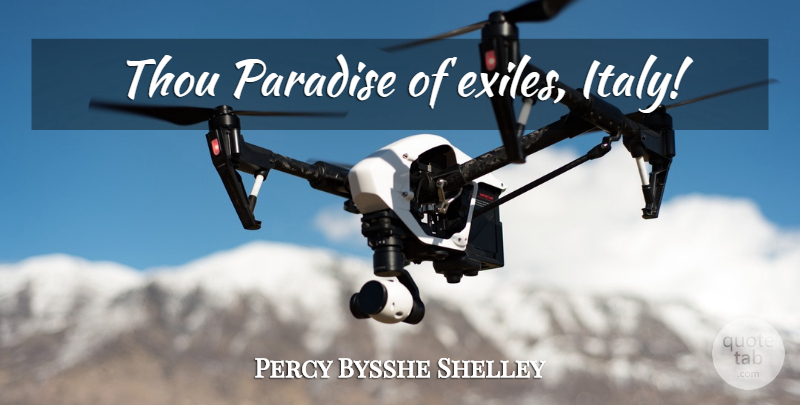 Percy Bysshe Shelley Quote About Paradise, Exile: Thou Paradise Of Exiles Italy...