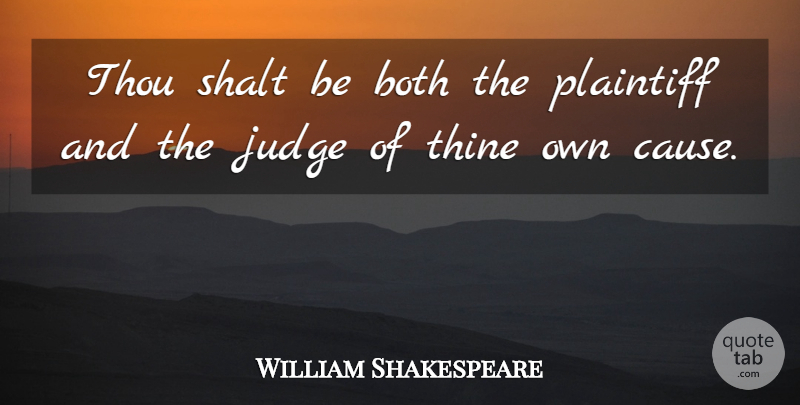 William Shakespeare Quote About Memorable, Judging, Causes: Thou Shalt Be Both The...