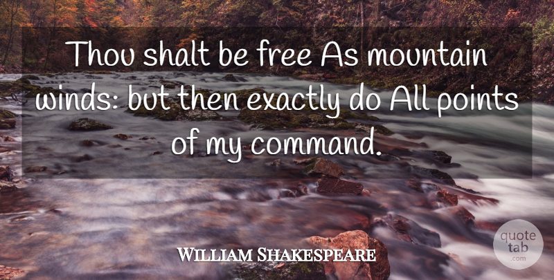 William Shakespeare Quote About Wind, Mountain, Command: Thou Shalt Be Free As...