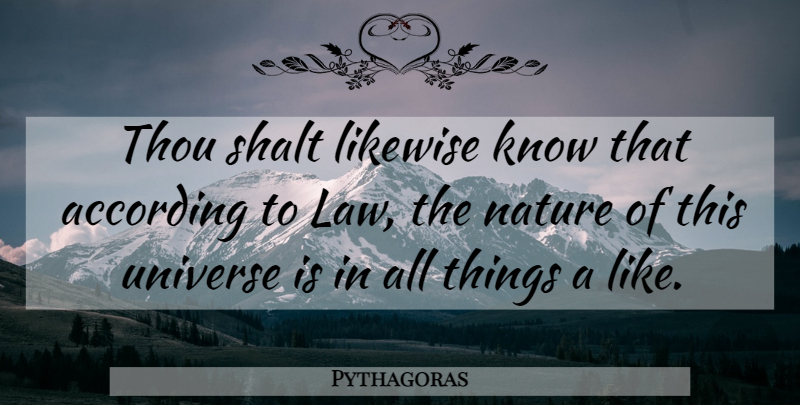 Pythagoras Quote About Law, All Things, Knows: Thou Shalt Likewise Know That...