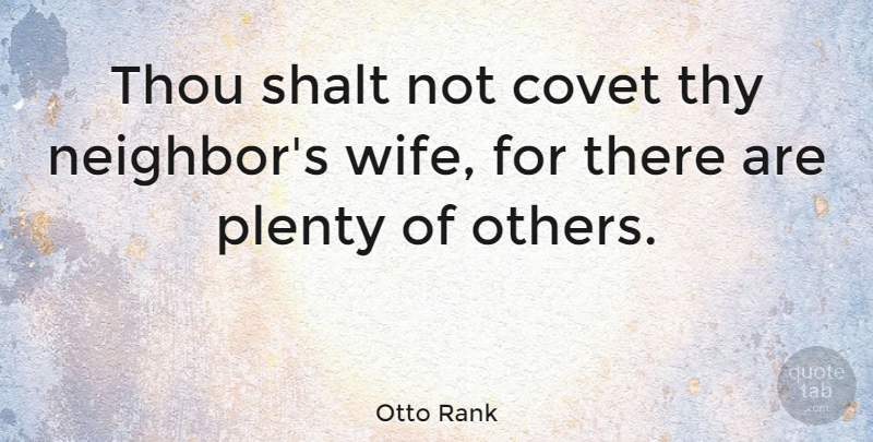 Otto Rank Quote About Wife, Coveting, Neighbor: Thou Shalt Not Covet Thy...
