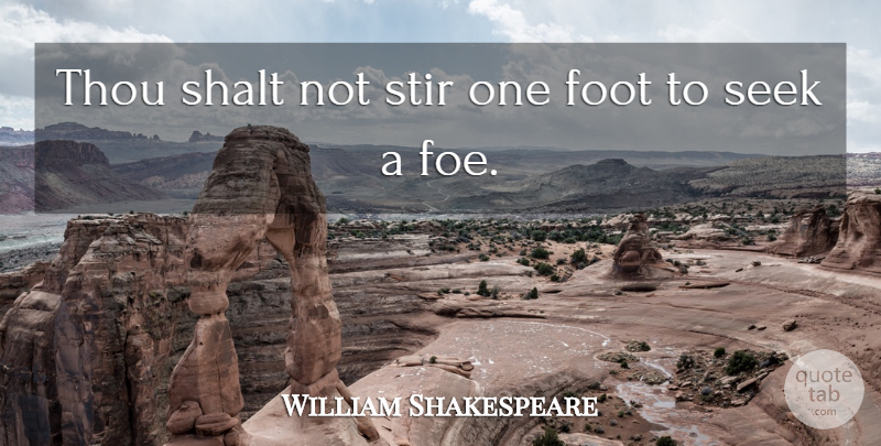 William Shakespeare Quote About Feet, Foe: Thou Shalt Not Stir One...