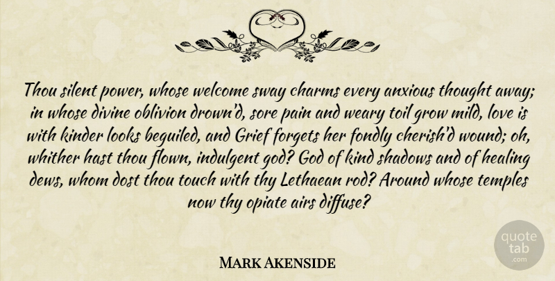 Mark Akenside Quote About Pain, Grief, Healing: Thou Silent Power Whose Welcome...