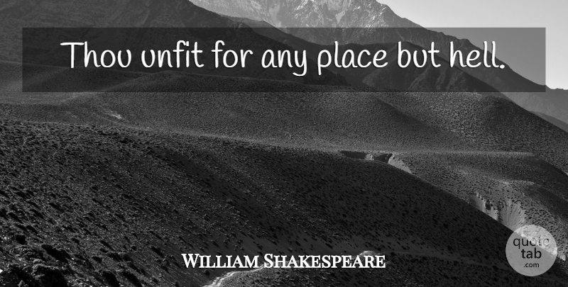 William Shakespeare Quote About Sassy, Hell: Thou Unfit For Any Place...
