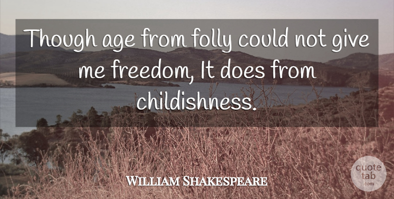 William Shakespeare Quote About Giving, Stupidity, Age: Though Age From Folly Could...
