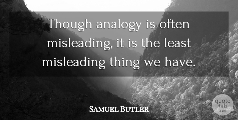 Samuel Butler Quote About Lying, Analogies, Dishonesty: Though Analogy Is Often Misleading...