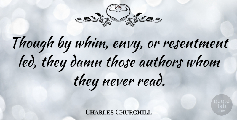 Charles Churchill Quote About Envy, Resentment, Whim: Though By Whim Envy Or...