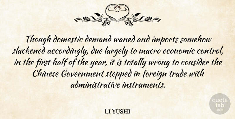 Li Yushi Quote About Chinese, Consider, Control, Demand, Domestic: Though Domestic Demand Waned And...