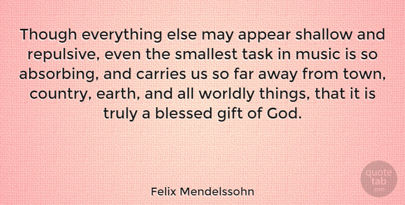 Felix Mendelssohn Quote About Country, Blessed, Earth: Though Everything Else May Appear...