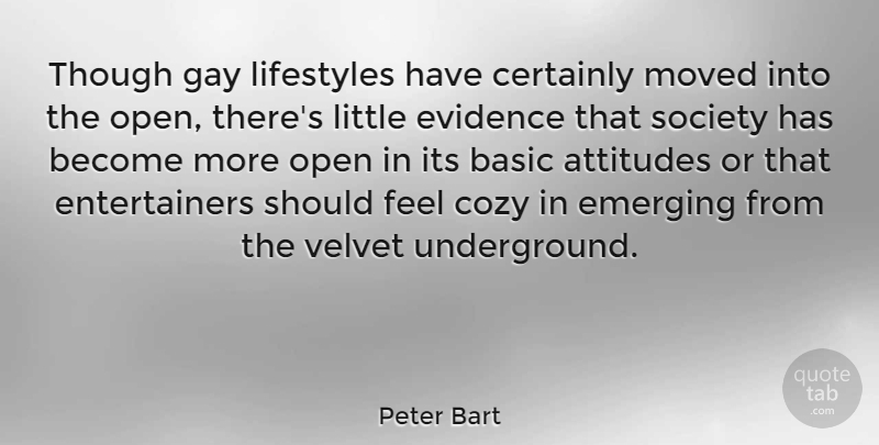 Peter Bart Quote About Attitude, Gay, Velvet: Though Gay Lifestyles Have Certainly...