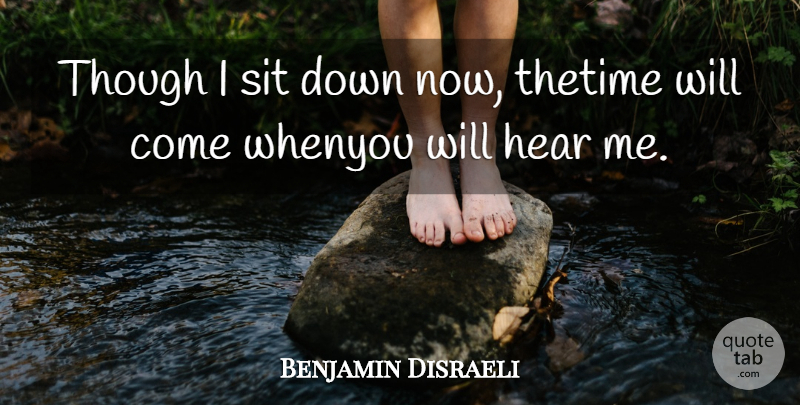 Benjamin Disraeli Quote About Time: Though I Sit Down Now...