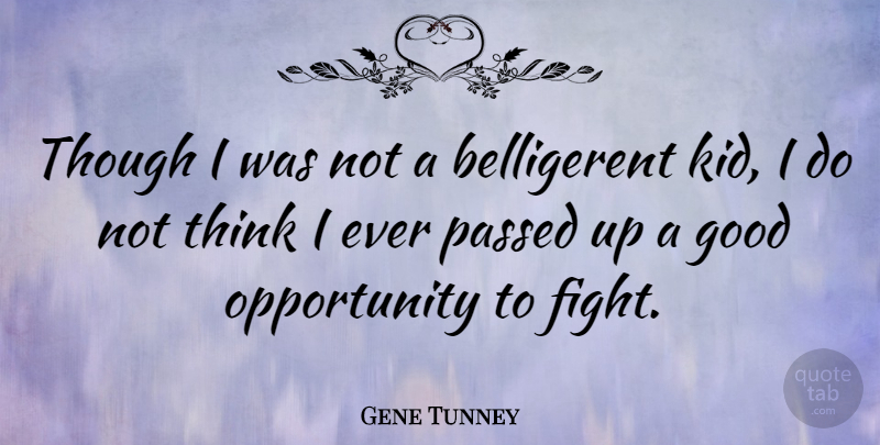 Gene Tunney Quote About Kids, Fighting, Opportunity: Though I Was Not A...