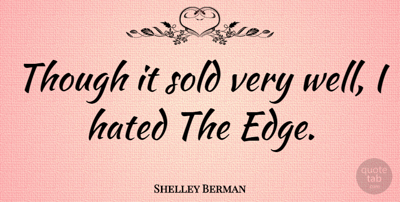 Shelley Berman Quote About Hated, Wells, Edges: Though It Sold Very Well...