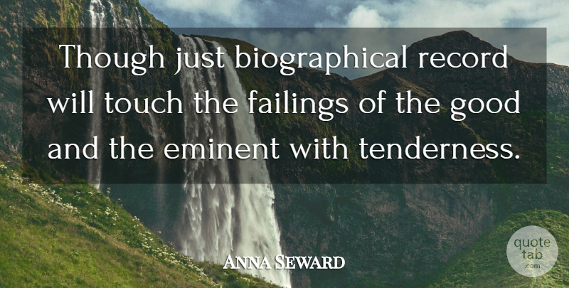 Anna Seward Quote About Records, Failing, Tenderness: Though Just Biographical Record Will...