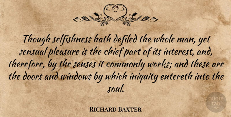 Richard Baxter Quote About Men, Doors, Soul: Though Selfishness Hath Defiled The...