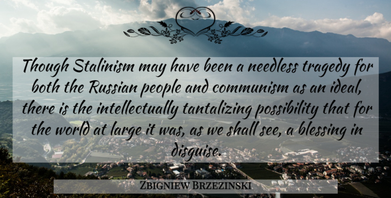 Zbigniew Brzezinski Quote About Blessing, People, Tragedy: Though Stalinism May Have Been...