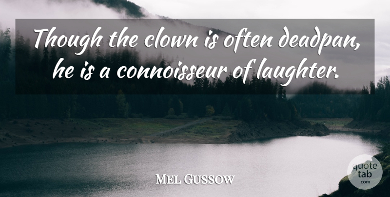 Mel Gussow Quote About Happiness, Laughter, Joy: Though The Clown Is Often...