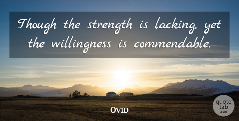 Ovid Quote About Lacking, Commendable, Willingness: Though The Strength Is Lacking...
