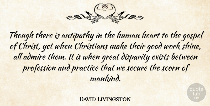 David Livingstone Quote About Christian, Heart, Practice: Though There Is Antipathy In...