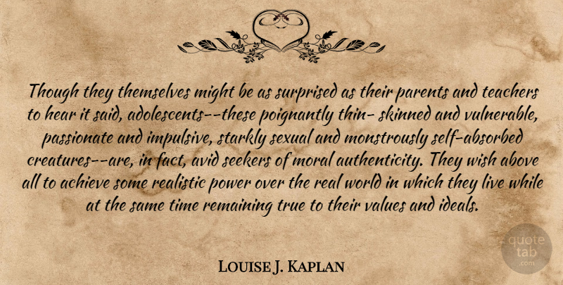 Louise J. Kaplan Quote About Teacher, Real, Avid: Though They Themselves Might Be...