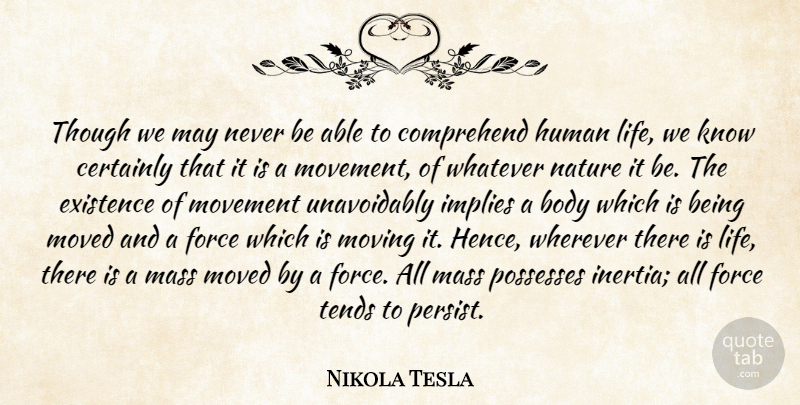 Nikola Tesla Quote About Inspirational, Moving, Movement: Though We May Never Be...