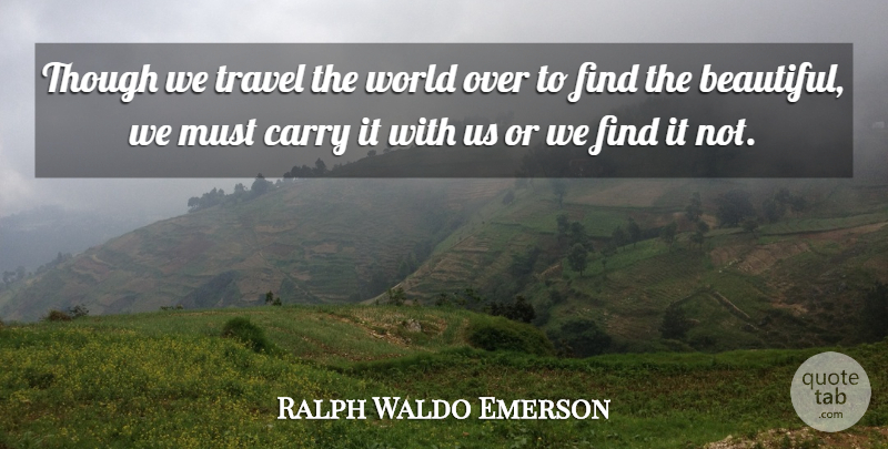 Ralph Waldo Emerson Quote About Inspirational, Beauty, Beautiful: Though We Travel The World...