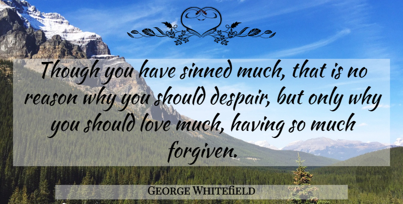 George Whitefield Quote About Despair, Reason Why, Should: Though You Have Sinned Much...
