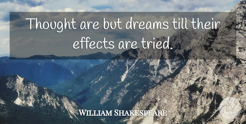 William Shakespeare Quote About Dreams, Effects, Till: Thought Are But Dreams Till...