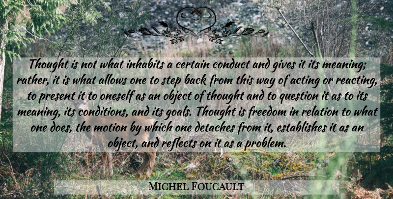 Michel Foucault Quote About Giving, Goal, Acting: Thought Is Not What Inhabits...