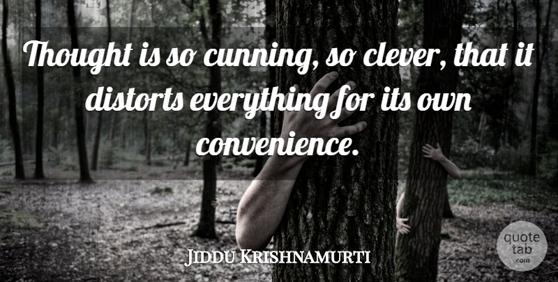 Jiddu Krishnamurti Quote About Clever, Convenience, Cunning: Thought Is So Cunning So...