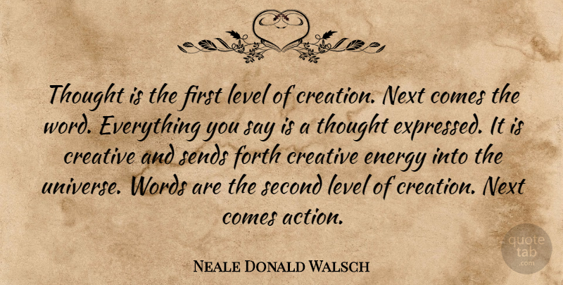 Neale Donald Walsch Quote About Law Of Attraction, Creative, Levels: Thought Is The First Level...
