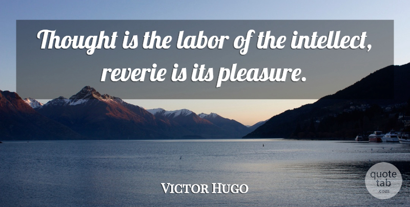 Victor Hugo Quote About Inspirational, Wisdom, Ideas: Thought Is The Labor Of...