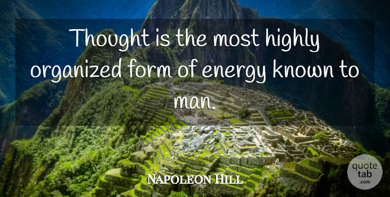 Napoleon Hill Quote About Men, Energy, Form: Thought Is The Most Highly...
