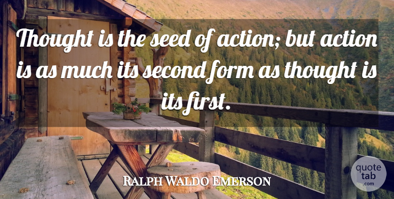 Ralph Waldo Emerson Quote About Thoughtful, Thinking, Firsts: Thought Is The Seed Of...