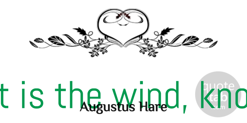 Augustus Hare Quote About Inspirational, Life, Positive: Thought Is The Wind Knowledge...