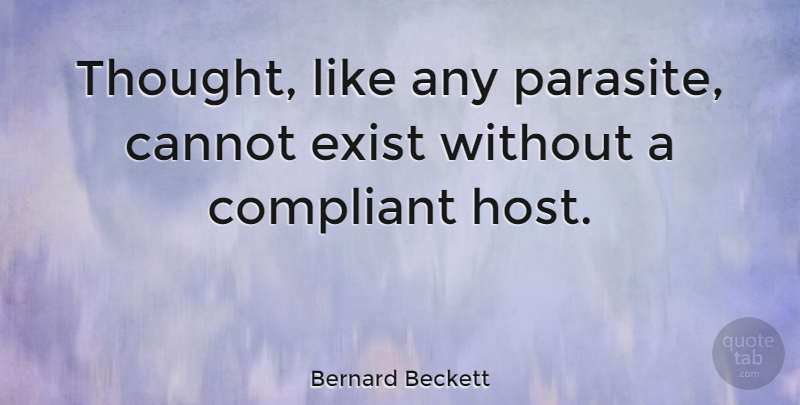 Bernard Beckett Quote About Host, Parasites: Thought Like Any Parasite Cannot...