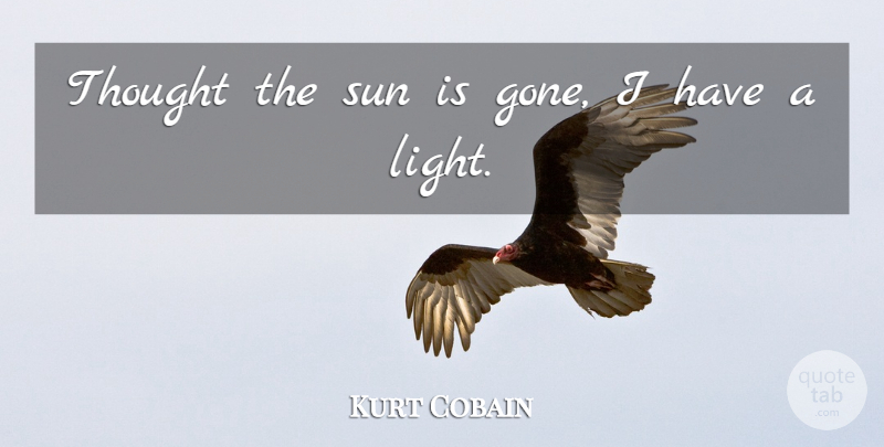 Kurt Cobain Quote About American Musician, Sun: Thought The Sun Is Gone...
