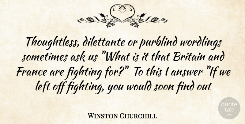 Winston Churchill Quote About Answer, Ask, Britain, Dilettante, Fighting: Thoughtless Dilettante Or Purblind Wordlings...