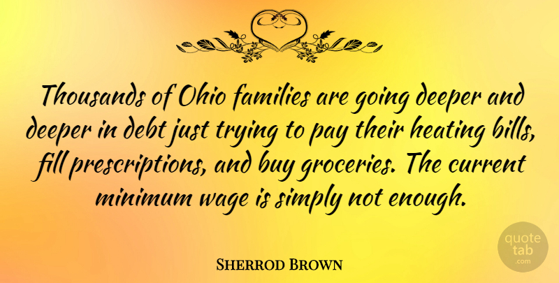 Sherrod Brown Quote About Buy, Current, Deeper, Families, Fill: Thousands Of Ohio Families Are...