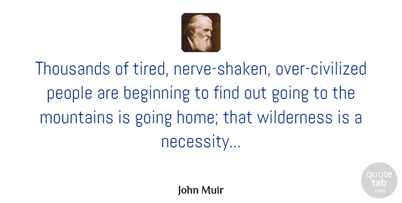 John Muir Quote About Travel, Home, Tired: Thousands Of Tired Nerve Shaken...