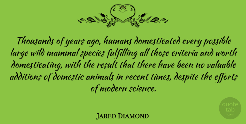 Jared Diamond Quote About Animal, Years, Effort: Thousands Of Years Ago Humans...