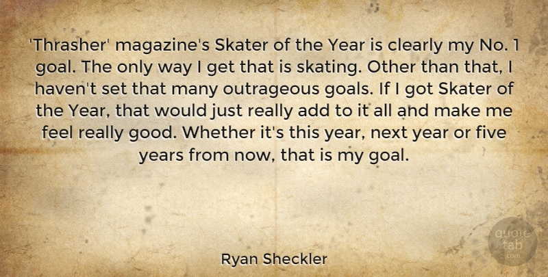 Ryan Sheckler Quote About Add, Clearly, Five, Good, Next: Thrasher Magazines Skater Of The...