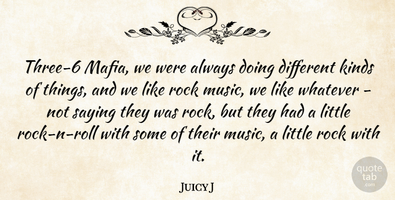 Juicy J Quote About Kinds, Music, Saying, Whatever: Three 6 Mafia We Were...