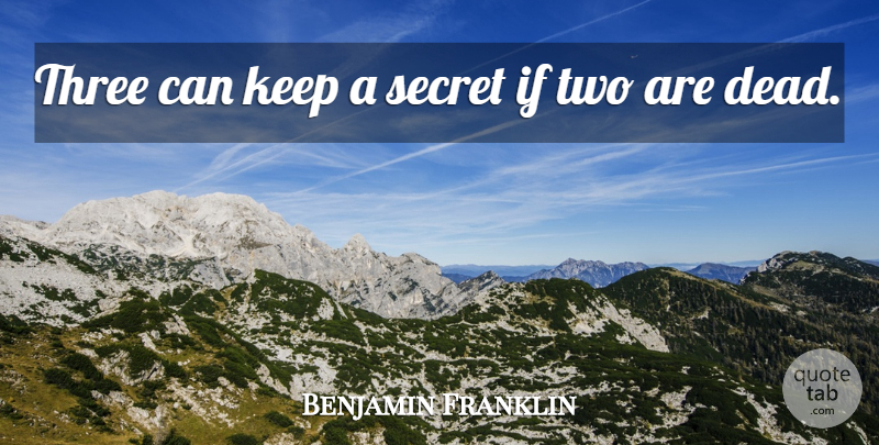 Benjamin Franklin Quote About Secret, Three: Three Can Keep A Secret...