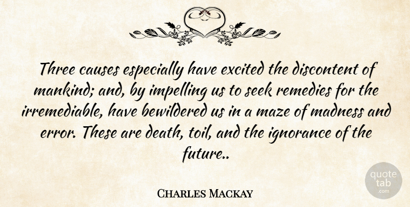 Charles Mackay Quote About Ignorance, Errors, Toil: Three Causes Especially Have Excited...