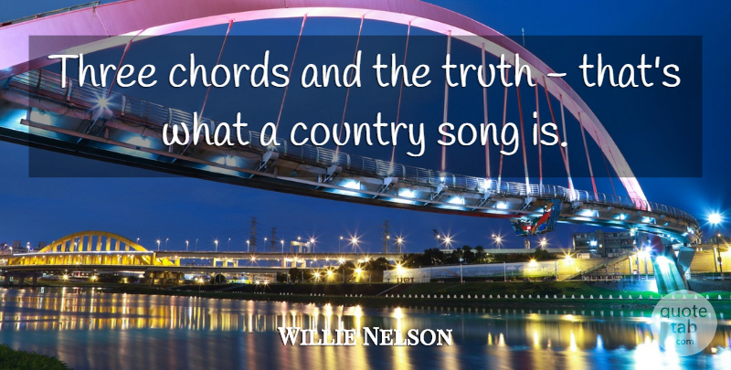 Willie Nelson Quote About Country, Song, Three: Three Chords And The Truth...