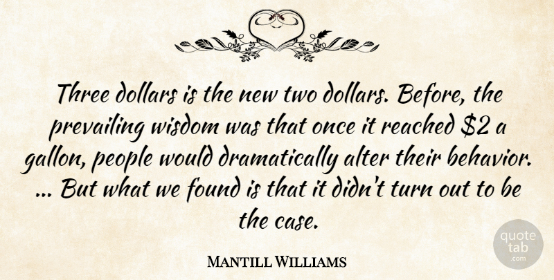Mantill Williams Quote About Alter, Dollars, Found, People, Prevailing: Three Dollars Is The New...